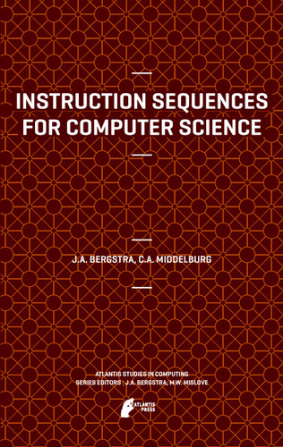 Instruction Sequences for Computer Science (Atlantis Studies in Computing #2) book cover by Jan A Bergstra, Cornelis A. Middelburg