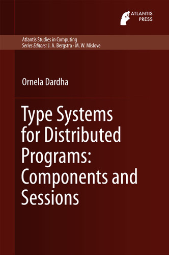 Type Systems for Distributed Programs: Components and Sessions (Atlantis Studies in Computing #7) book cover by Ornela Dardha