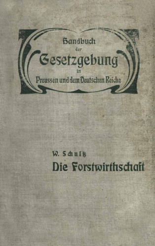 Die Forstwirthschaft: XIV / Zweiter Band. Fand- und Forstwirthschaft, Viehzucht, Iagd und Fischerei. Die forstwirthschaft (XIV. Land- und Forstwirthschaft, Viehzucht, Jagd und Fischerei #2) book cover by W. Schultz