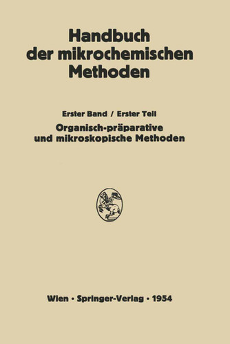 Präparative Mikromethoden in der Organischen Chemie: Mikroskopische Methoden (Handbuch der Mikrochemischen Methoden #1/1) book cover by H. Lieb, W. Schöniger, L. Kofler, A. Kofler