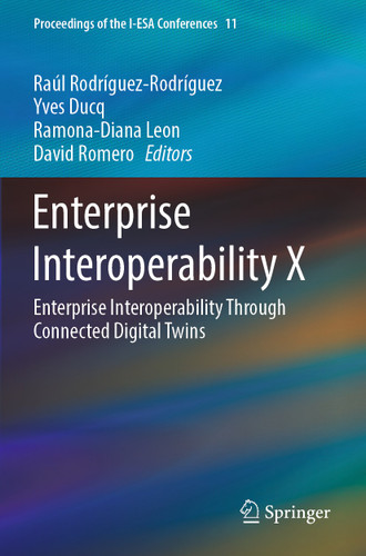 Enterprise Interoperability X: Enterprise Interoperability Through Connected Digital Twins (Proceedings of the I-ESA Conferences #11) book cover by 