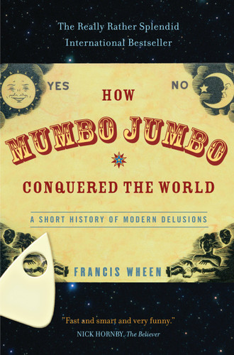 How Mumbo-Jumbo Conquered the World: A Short History of Modern Delusions book cover by Francis Wheen
