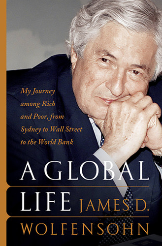 A Global Life: My Journey Among Rich and Poor, from Sydney to Wall Street to the World Bank book cover by James D. Wolfensohn