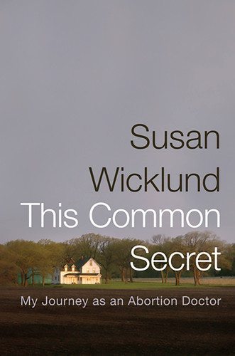 This Common Secret: My Journey as an Abortion Doctor book cover by Alan Kesselheim, Susan Wicklund