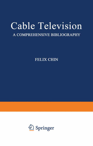 Cable Television: A Comprehensive Bibliography book cover by Felix Chin