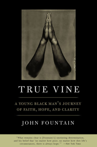 True Vine: A Young Black Man's Journey Of Faith, Hope And Clarity book cover by John W. Fountain