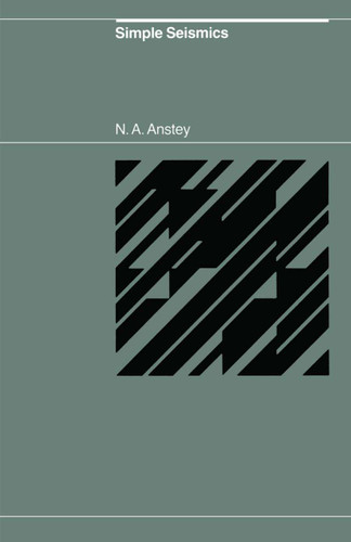Simple Seismics for the petroleum geologist, the reservoir engineer, the well-log analyst, the processing technician, and the man in the field book cover by N.A. Anstey