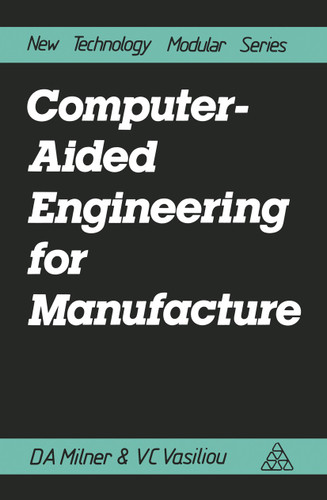Computer-Aided Engineering for Manufacture book cover by Douglas A. Milner