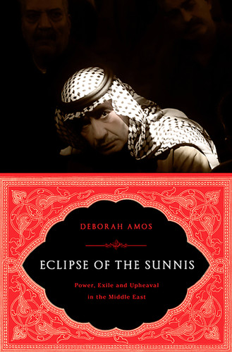 Eclipse of the Sunnis: Power, Exile, and Upheaval in the Middle East book cover by Deborah Amos