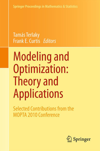 Modeling and Optimization: Theory and Applications: Selected Contributions from the MOPTA 2010 Conference (Springer Proceedings in Mathematics & Statistics #21) book cover by 