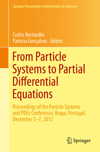 From Particle Systems to Partial Differential Equations: Particle Systems and PDEs, Braga, Portugal, December 2012 (Springer Proceedings in Mathematics & Statistics #75) book cover by 