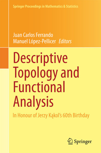 Descriptive Topology and Functional Analysis: In Honour of Jerzy Kakol’s 60th Birthday (Springer Proceedings in Mathematics & Statistics #80) book cover by 