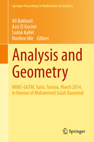 Analysis and Geometry: MIMS-GGTM, Tunis, Tunisia, March 2014. In Honour of Mohammed Salah Baouendi (Springer Proceedings in Mathematics & Statistics #127) book cover by 