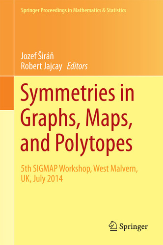 Symmetries in Graphs, Maps, and Polytopes: 5th SIGMAP Workshop, West Malvern, UK, July 2014 (Springer Proceedings in Mathematics & Statistics #159) book cover by 