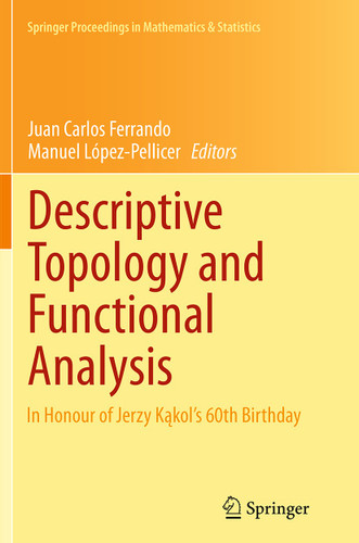 Descriptive Topology and Functional Analysis: In Honour of Jerzy Kakol’s 60th Birthday (Springer Proceedings in Mathematics & Statistics #80) book cover by 