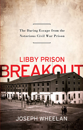 Libby Prison Breakout: The Daring Escape from the Notorious Civil War Prison book cover by Joseph Wheelan