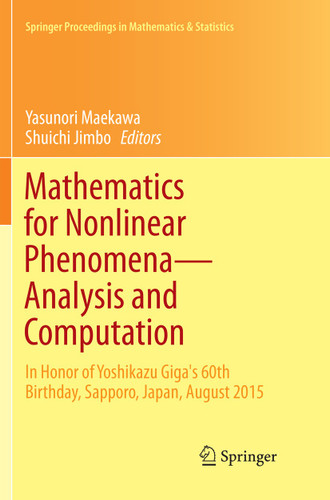 Mathematics for Nonlinear Phenomena — Analysis and Computation: In Honor of Yoshikazu Giga's 60th Birthday, Sapporo, Japan, August 2015 (Springer Proceedings in Mathematics & Statistics #215) book cover by 