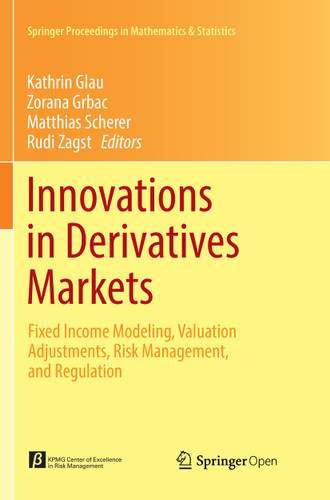 Innovations in Derivatives Markets: Fixed Income Modeling, Valuation Adjustments, Risk Management, and Regulation (Springer Proceedings in Mathematics & Statistics #165) book cover by 
