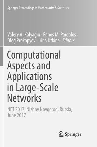 Computational Aspects and Applications in Large-Scale Networks: NET 2017, Nizhny Novgorod, Russia, June 2017 (Springer Proceedings in Mathematics & Statistics #247) book cover by 