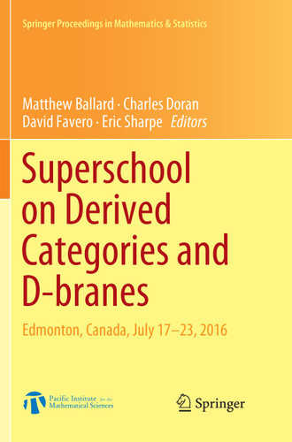 Superschool on Derived Categories and D-branes: Edmonton, Canada, July 17-23, 2016 (Springer Proceedings in Mathematics & Statistics #240) book cover by 