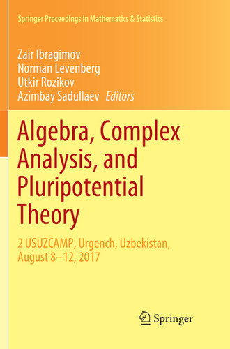Algebra, Complex Analysis, and Pluripotential Theory: 2 USUZCAMP, Urgench, Uzbekistan, August 8–12, 2017 (Springer Proceedings in Mathematics & Statistics #264) book cover by 