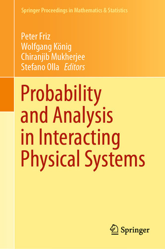 Probability and Analysis in Interacting Physical Systems: In Honor of S.R.S. Varadhan, Berlin, August, 2016 (Springer Proceedings in Mathematics & Statistics #283) book cover by 