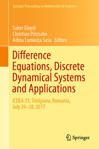 Difference Equations, Discrete Dynamical Systems and Applications: ICDEA 23, Timişoara, Romania, July 24-28, 2017 (Springer Proceedings in Mathematics & Statistics #287) book cover by 