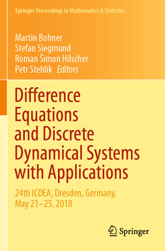 Difference Equations and Discrete Dynamical Systems with Applications: 24th ICDEA, Dresden, Germany, May 21–25, 2018 (Springer Proceedings in Mathematics & Statistics #312) book cover by 