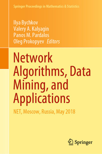 Network Algorithms, Data Mining, and Applications: NET, Moscow, Russia, May 2018 (Springer Proceedings in Mathematics & Statistics #315) book cover by 
