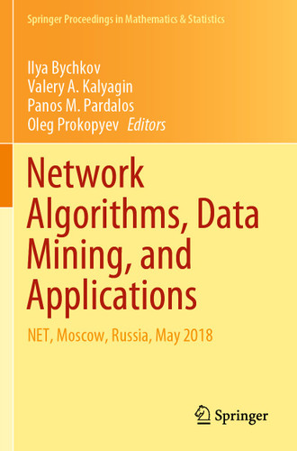 Network Algorithms, Data Mining, and Applications: NET, Moscow, Russia, May 2018 (Springer Proceedings in Mathematics & Statistics #315) book cover by 