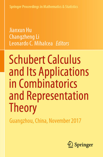Schubert Calculus and Its Applications in Combinatorics and Representation Theory: Guangzhou, China, November 2017 (Springer Proceedings in Mathematics & Statistics #332) book cover by 