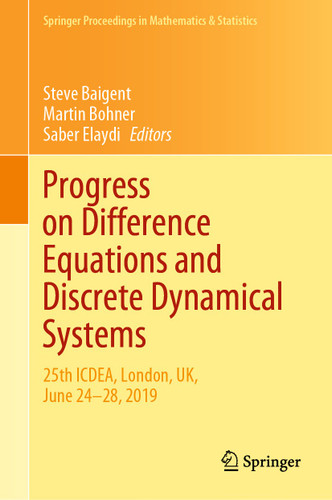 Progress on Difference Equations and Discrete Dynamical Systems: 25th ICDEA, London, UK, June 24–28, 2019 (Springer Proceedings in Mathematics & Statistics #341) book cover by 