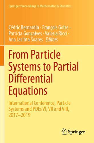 From Particle Systems to Partial Differential Equations: International Conference, Particle Systems and PDEs VI, VII and VIII, 2017-2019 (Springer Proceedings in Mathematics & Statistics #352) book cover by 