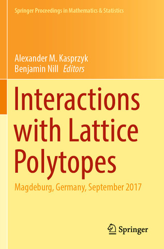 Interactions with Lattice Polytopes: Magdeburg, Germany, September 2017 (Springer Proceedings in Mathematics & Statistics #386) book cover by 
