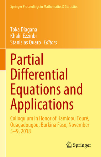 Partial Differential Equations and Applications: Colloquium in Honor of Hamidou Touré, Ouagadougou, Burkina Faso, November 5–9, 2018 (Springer Proceedings in Mathematics & Statistics #420) book cover by 