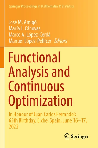 Functional Analysis and Continuous Optimization: In Honour of Juan Carlos Ferrando's 65th Birthday, Elche, Spain, June 16–17, 2022 (Springer Proceedings in Mathematics & Statistics #424) book cover by 