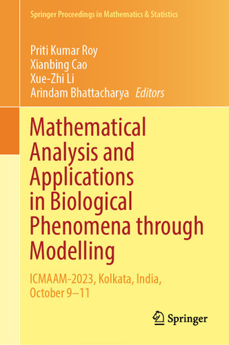 Mathematical Analysis and Applications in Biological Phenomena through Modelling: ICMAAM-2023, Kolkata, India, October 9–11 (Springer Proceedings in Mathematics & Statistics #478) book cover by 