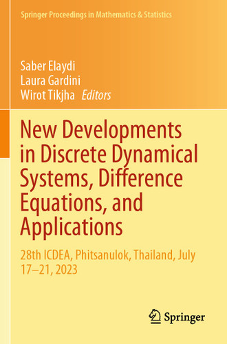 New Developments in Discrete Dynamical Systems, Difference Equations, and Applications: 28th ICDEA, Phitsanulok, Thailand, July 17-21, 2023 (Springer Proceedings in Mathematics & Statistics #485) book cover by 