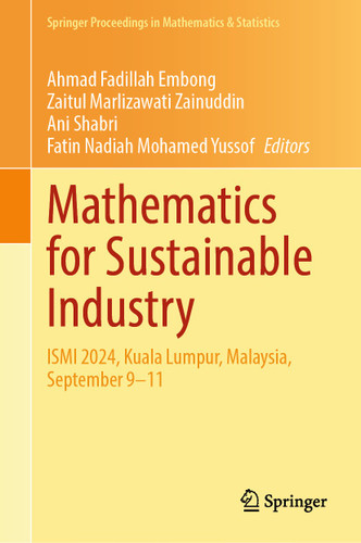 Mathematics for Sustainable Industry: ISMI 2024, Kuala Lumpur, Malaysia, September 9–11 (Springer Proceedings in Mathematics & Statistics #496) book cover by 