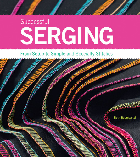 Successful Serging: From Setup to Simple and Specialty Stitches book cover by Beth Ann Baumgartel