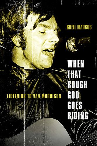 When That Rough God Goes Riding: Listening to Van Morrison book cover by Greil Marcus
