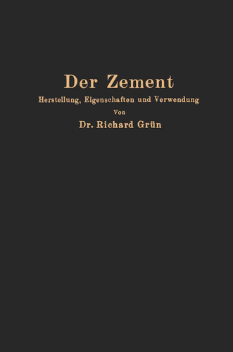 Der Zement: Herstellung, Eigenschaften und Verwendung book cover by Richard Grün