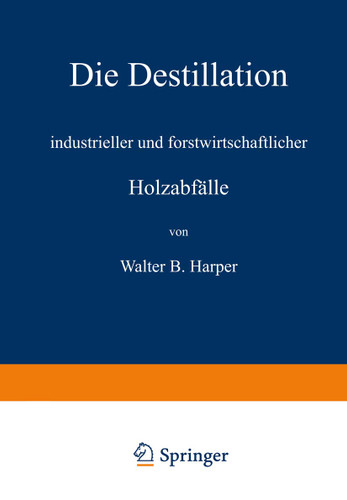 Die Destillation industrieller und forstwirtschaftlicher Holzabfälle book cover by Walter B. Harper, R. Linde