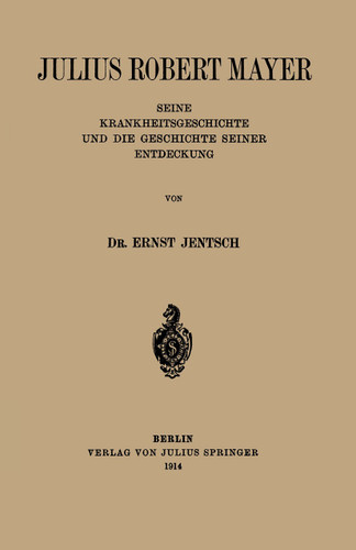 Julius Robert Mayer: Seine Krankheitsgeschichte und die Geschichte Seiner Entdeckung book cover by Ernst Jentsch