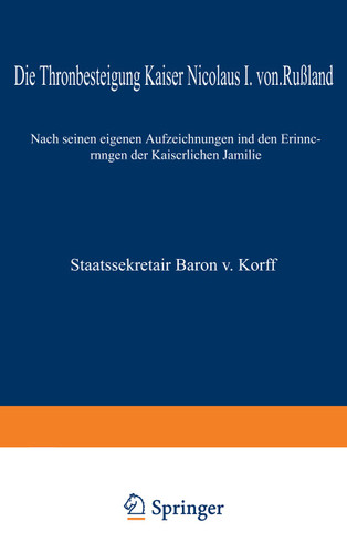 Die Thronbesteigung Kaiser Nicolaus I. von Rußland im Jahre 1825: Nach seinen eigenen Aufzeichnungen und den Erinnerungen der Kaiserlichen Familie book cover by M. von Korff