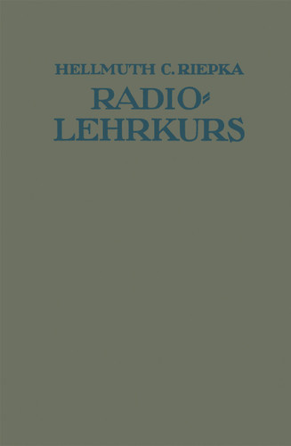 Lehrkurs für Radio-Amateure: Leichtverständliche Darstellung der drahtlosen Telegraphie und Telephonie unter besonderer Berücksichtigung der Röhren-Empfänger book cover by Hellmuth C. Riepka