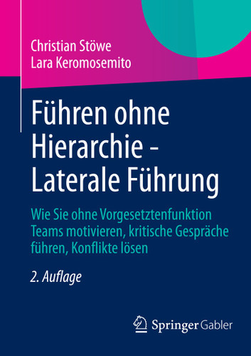 Führen ohne Hierarchie - Laterale Führung: Wie Sie ohne Vorgesetztenfunktion Teams motivieren, kritische Gespräche führen, Konflikte lösen book cover by Christian Stöwe, Lara Keromosemito