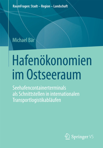 Hafenökonomien im Ostseeraum: Seehafencontainerterminals als Schnittstellen in internationalen Transportlogistikabläufen (RaumFragen: Stadt – Region – Landschaft) book cover by Michael Bär