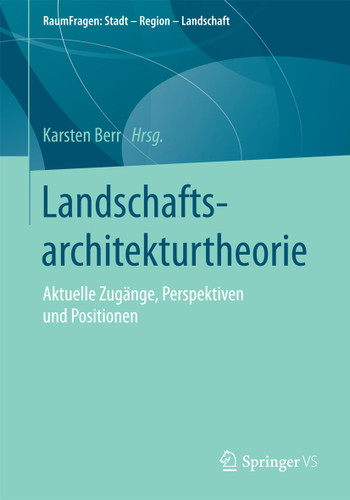 Landschaftsarchitekturtheorie: Aktuelle Zugänge, Perspektiven und Positionen (RaumFragen: Stadt – Region – Landschaft) book cover by 
