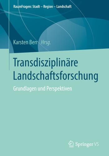 Transdisziplinäre Landschaftsforschung: Grundlagen und Perspektiven (RaumFragen: Stadt – Region – Landschaft) book cover by 